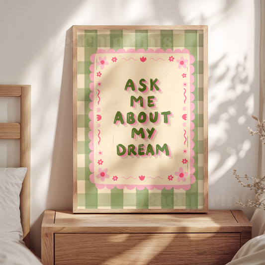 Ask Me About My Dream Print
