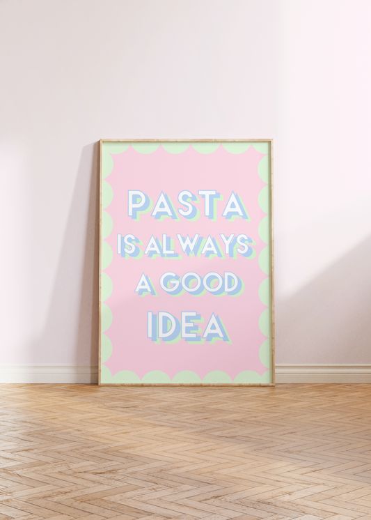 Pasta is Always a Good Idea Print