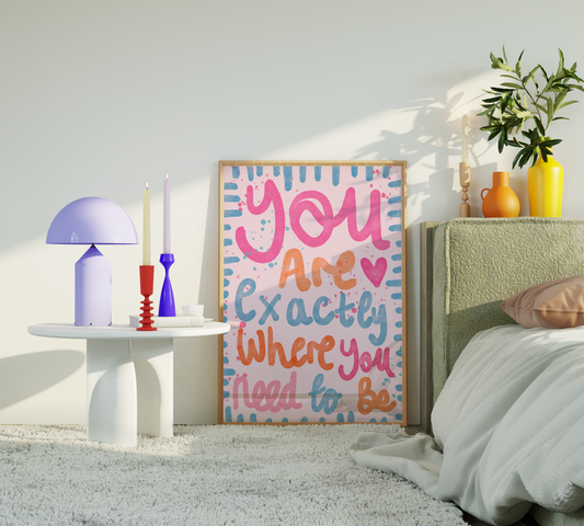 Exactly Where You Need To Be Print