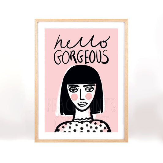 Hello Gorgeous Print