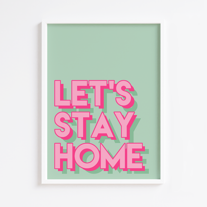 Let's Stay Home Print