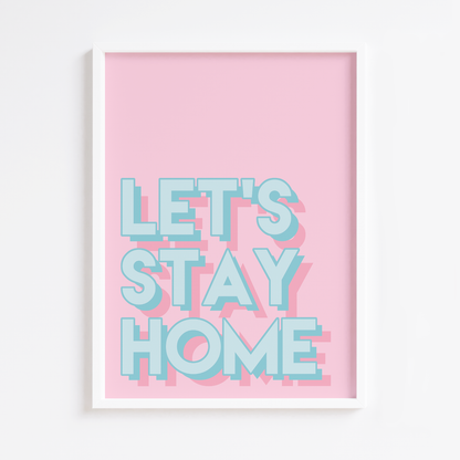 Let's Stay Home Print