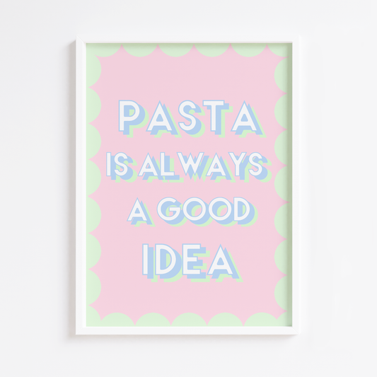 Pasta is Always a Good Idea Print