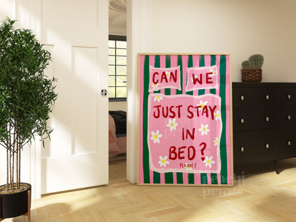 Can We Just Stay In Bed Print