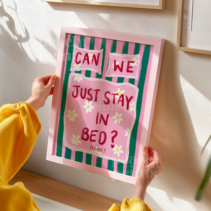 Can We Just Stay In Bed Print