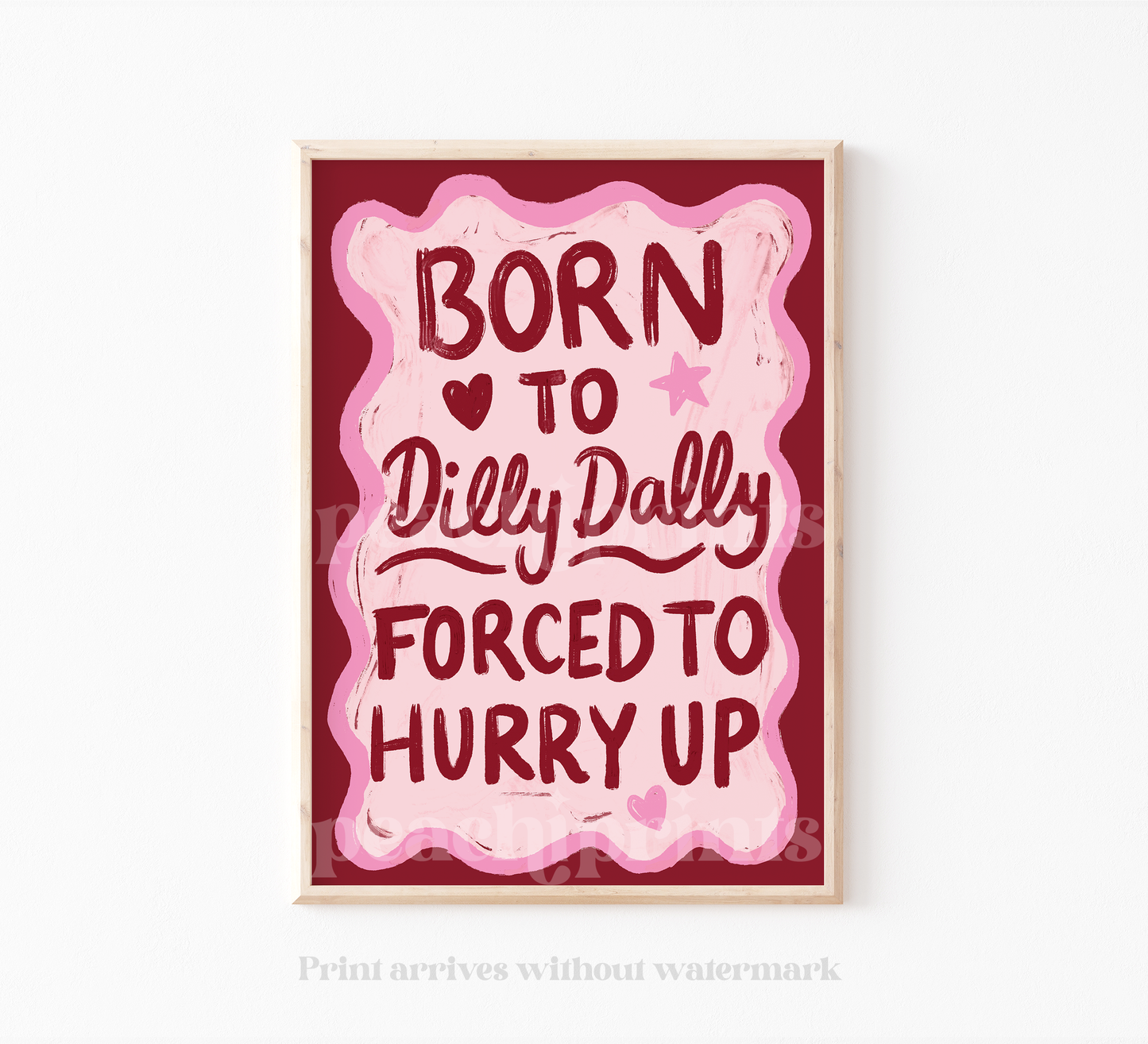 Born To Dilly Dally Print