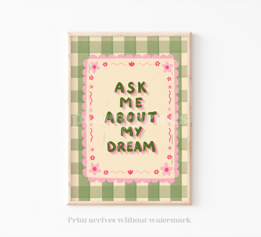 Ask Me About My Dream Print