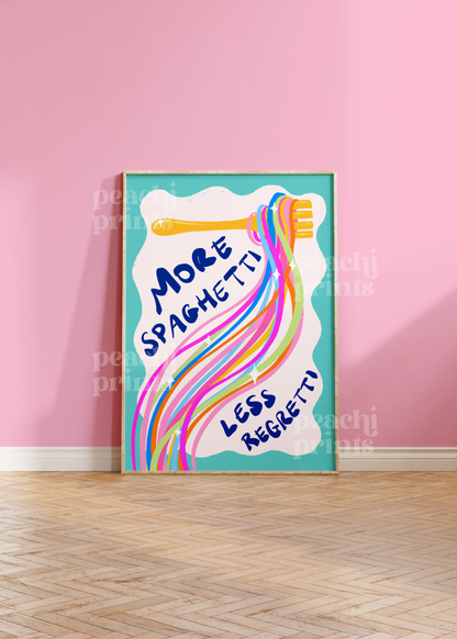 More Spaghetti Less Regretti Print
