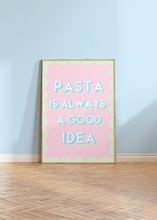 Load image into Gallery viewer, Pasta is Always a Good Idea Print
