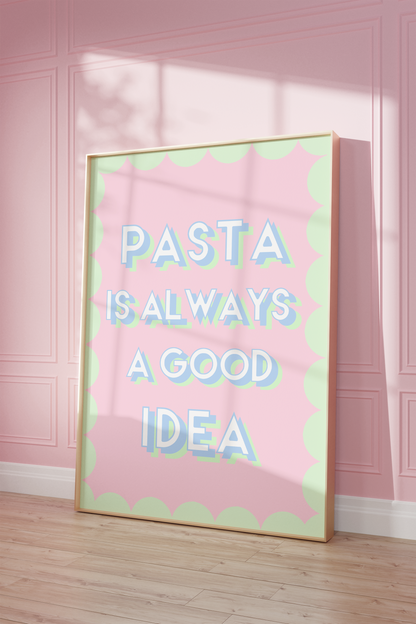 Pasta is Always a Good Idea Print