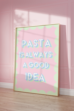 Load image into Gallery viewer, Pasta is Always a Good Idea Print
