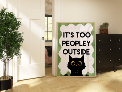 It's Too Peopley Outside Cat Print