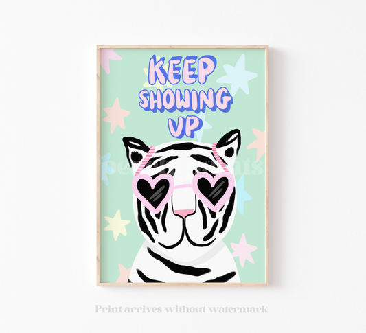 Keep Showing Up Tiger Print