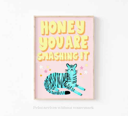 Honey You Are Smashing It Print.