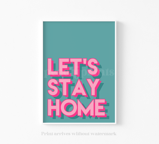Let's Stay Home Print