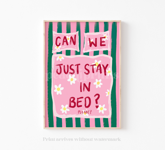 Can We Just Stay In Bed Print
