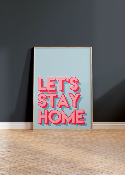 Let's Stay Home Print