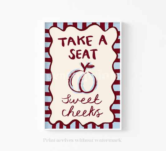 Take a Seat Sweet Cheeks Print