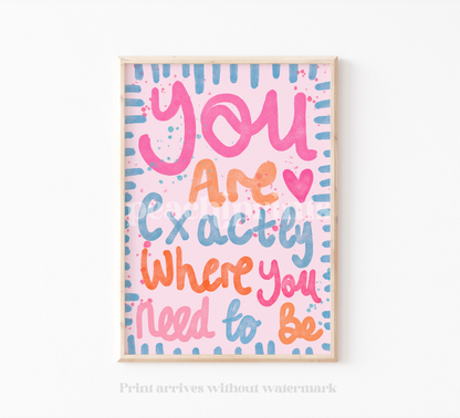 Exactly Where You Need To Be Print