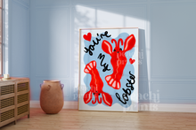 Load image into Gallery viewer, You&#39;re My Lobster Print
