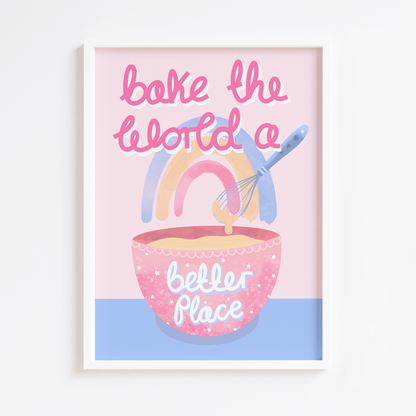 Bake the World a Better Place Print