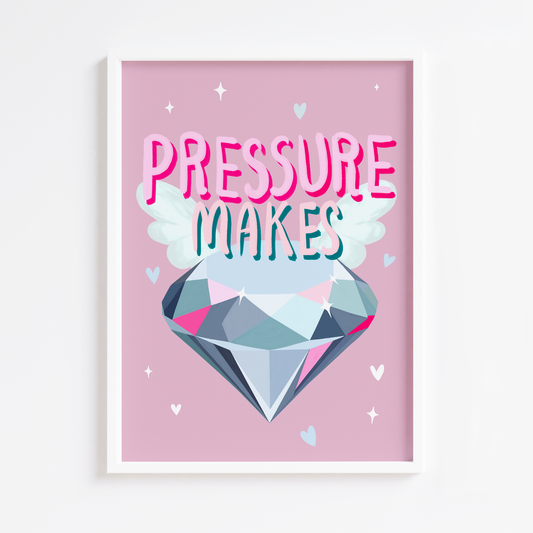 Pressure Makes Diamonds Print
