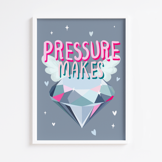 Pressure Makes Diamonds Print