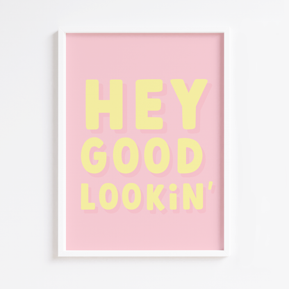 Hey Good Lookin' Print