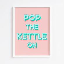 Load image into Gallery viewer, Pop the Kettle On Print
