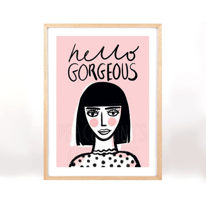 Hello Gorgeous Print