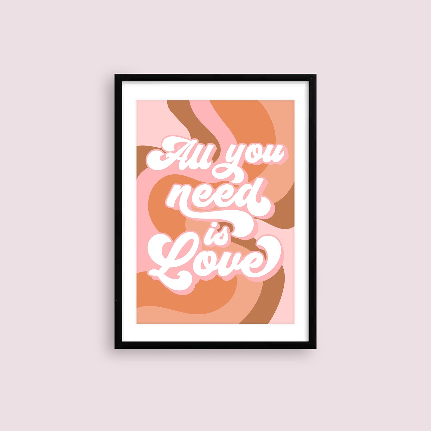 All You Need is Love Print