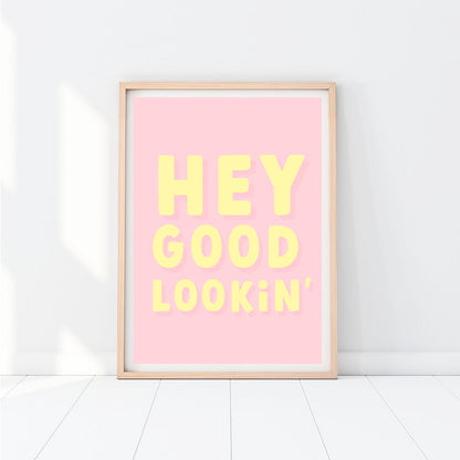 Hey Good Lookin' Print