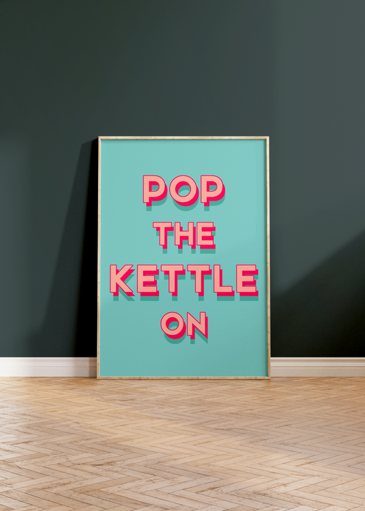 Pop the Kettle On Print